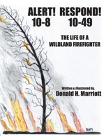 Alert! 10-8 Respond! 10-49: The Life Of A Wildland Firefighter B0DTBP8SR2 Book Cover