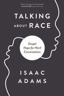 Talking about Race: Gospel Hope for Hard Conversations 0310124425 Book Cover