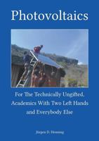 Photovoltaics for the technically ungifted: academics with two left hands and everybody else 3735758908 Book Cover