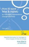 How to Save Time & Money by Managing Organisational Change Effectively 0955128765 Book Cover