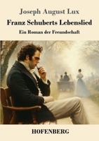 Franz Schuberts Lebenslied: Ein Roman der Freundschaft (German Edition) 3743751038 Book Cover