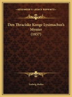 Den Thraciske Konge Lysimachus's Mynter (1857) 116804202X Book Cover