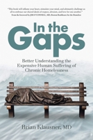 In the Gaps: Better Understanding the Expensive Human Suffering of Chronic Homelessness 1957473002 Book Cover