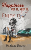 Happiness: Get It, Keep It, Oh...And Enjoy It! 9948374878 Book Cover