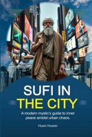 Sufi in The City: A Modern Mystic’s Guide to Inner Peace Amidst Urban Chaos B0FRQL1YRX Book Cover