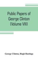 Public Papers of George Clinton, First Governor of New York 1777-1795, 1801-1804 **Volume VIII of 10 ONLY!** 9353804914 Book Cover