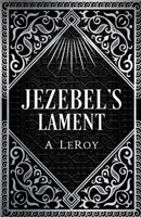 Jezebel's Lament: A Defense of Reputation, a Denouncement of the Prophets Elijah and Elisha B086PTFS3T Book Cover