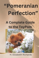 Pomeranian Perfection: A Complete guide to the Toy Pom B0DSK8MYZ7 Book Cover