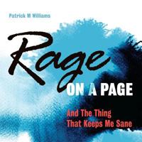 Rage on a Page and The Thing That Keeps Me Sane 1463716842 Book Cover