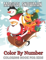Magical Snowman Color By Number Coloring Book For Kids: Holiday Surprise Christmas Snowman Creative Colors Color By Number Activity Coloring Book null Book Cover