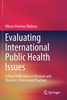 Evaluating International Public Health Issues : Critical Reflections on Diseases and Disasters, Policies and Practices 9811397864 Book Cover