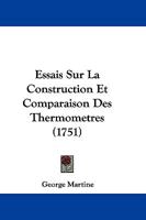Essais Sur La Construction Et Comparaison Des Thermometres (1751) 1246235641 Book Cover