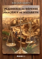 Plaidoirie de Defense Pour Jésus de Nazareth (French Edition) B0F8Q6HRDX Book Cover