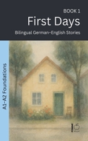 First Days: Bilingual German-English Stories (The 52 Story Method - Foundations (A1-A2)) B0H8X1ZXSW Book Cover