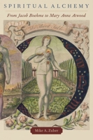 Spiritual Alchemy: From Jacob Boehme to Mary Anne Atwood 0190073047 Book Cover