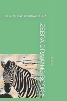 ZEBRA DRAWING BOOK 2: LEARN HOW TO DRAW ZEBRA B09TDW94VZ Book Cover