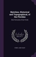 Sketches, Historical and Topographical, of the Floridas: More Particularly of East Florida 1355601894 Book Cover