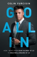 Go All in: How I Went from 50K in Debt at 23 to Multimillionaire by 24 1544537980 Book Cover