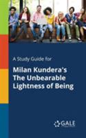 A Study Guide for Milan Kundera's The Unbearable Lightness of Being 1375399217 Book Cover