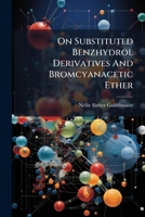 On Substituted Benzhydrol Derivatives And Bromcyanacetic Ether ...... 1279705442 Book Cover