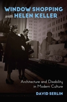 Window Shopping with Helen Keller: Architecture and Disability in Modern Culture 0226748960 Book Cover
