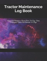 Tractor Maintenance Log Book: Repair And Maintenance Record Book For Cars, Trucks, Motorcycles, Vehicles And Automotive 120 Pages 167779383X Book Cover