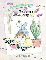 The Adventures of Marcela and Little Joey: Little Joey Loves Bugs 1426944179 Book Cover