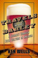 Travels with Barley: A Journey Through Beer Culture in America 074323278X Book Cover