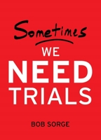 Sometimes We Need Trials 1937725642 Book Cover