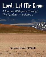 Lord, Let Me Grow: A Journey With Jesus Through The Parables 194146520X Book Cover