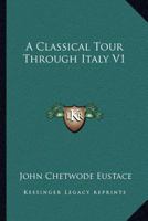 A Classical Tour Through Italy V1 1430476737 Book Cover