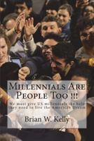 Millennials Are People Too !!!: We Must Give Us Millennials the Help They Need to Live the American Dream 1947402471 Book Cover