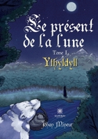 Le présent de la lune: Tome I: Ythyldyll B0BPB474TP Book Cover