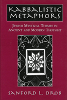 Kabbalistic Metaphors: Jewish Mystical Themes in Ancient and Modern Thought 0765761254 Book Cover