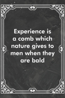 Experience is a comb which nature gives to men when they are bald: Blank Lined Journal Coworker Notebook Sarcastic Joke, Humor Journal, Original Gag Gift (Funny Office Journals) 1671165233 Book Cover