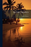 In the Tropics: Or, Scenes and Incidents of West Indian Life - Primary Source Edition 1273805011 Book Cover