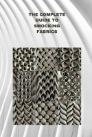 THE COMPLETE GUIDE TO SMOCKING FABRICS: Techniques, Patterns and Profitable Designs B0CCXRN7DC Book Cover