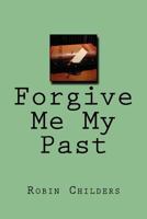 Forgive Me My Past 1533029407 Book Cover
