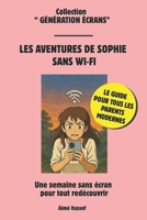 Les Aventures de Sophie Sans Wi-Fi: Une semaine sans écran pour tout redécouvrir (French Edition) B0GMDJ4Y71 Book Cover