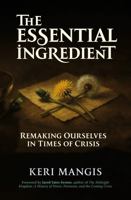 The Essential Ingredient: Remaking Ourselves in Times of Crisis 1732991227 Book Cover