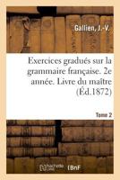 Exercices gradués sur la grammaire française. 2e année. Tome 2. Livre du maître 2329018770 Book Cover