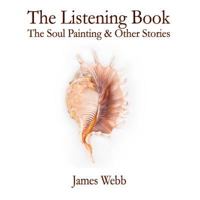 The Listening Book: The Soul Painting & Other Stories 0993438326 Book Cover