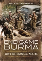 End Game Burma 1945: Slim's Masterstroke at Meiktila 1399019910 Book Cover