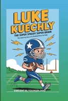 LUKE KUECHLY: The Super Speedy Super Brain: The Inspiring Story Of A Football Hero For Kids B0DQY3QPQN Book Cover