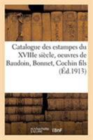 Catalogue des estampes du XVIIIe siècle, oeuvres de Baudoin, Bonnet, Cochin fils 2329267568 Book Cover