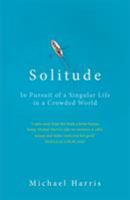 Solitude: A Singular Life in a Crowded World 0385686048 Book Cover