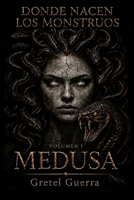 Donde nacen los monstruos: Volume I: Medusa (Spanish Edition) B0HDKTX8MN Book Cover