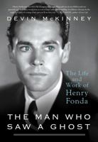 The Man Who Saw a Ghost: The Life and Work of Henry Fonda 125003826X Book Cover