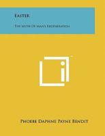 Easter: The Myth Of Man's Regeneration 1258002922 Book Cover