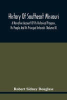 History of Southeast Missouri: A Narrative Account of Its Historical Progress, Its People and Its Principal Interests; Volume 2 9354417906 Book Cover